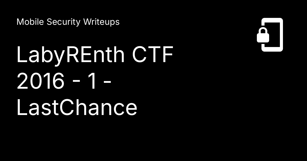 LabyREnth CTF 2016 - 1 - LastChance - Mobile Security Writeups