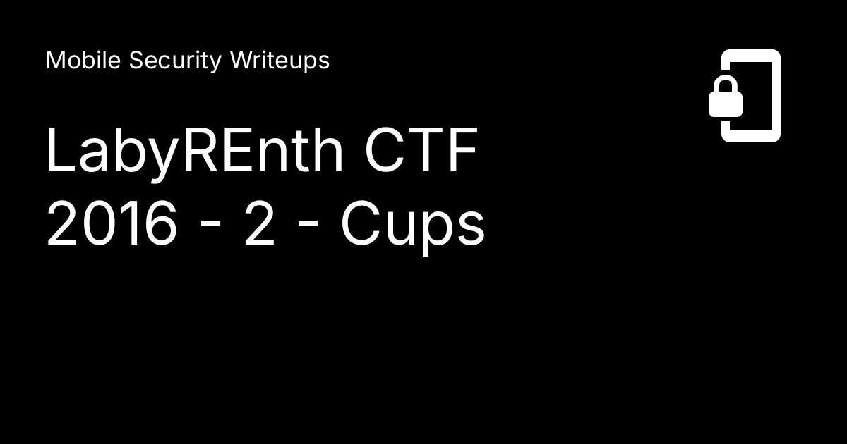 LabyREnth CTF 2016 2 Cups - Mobile Writeups