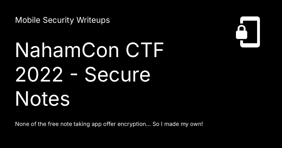NahamCon CTF 2022 - Secure Notes - Mobile Security Writeups